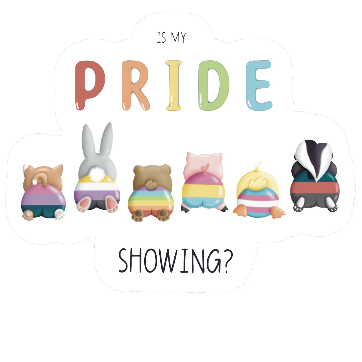 Is My Pride Showing? - Die Cut Sticker