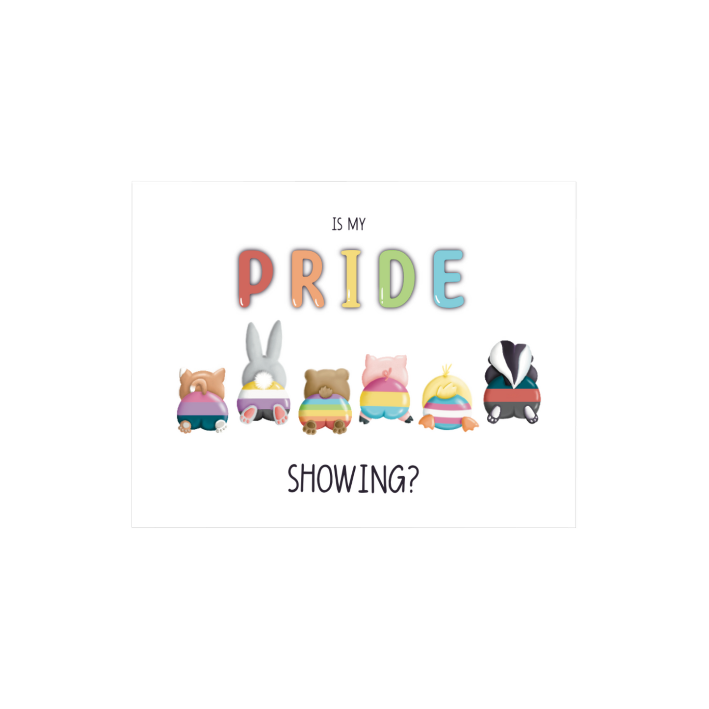 Is My Pride Showing? - Greeting Card
