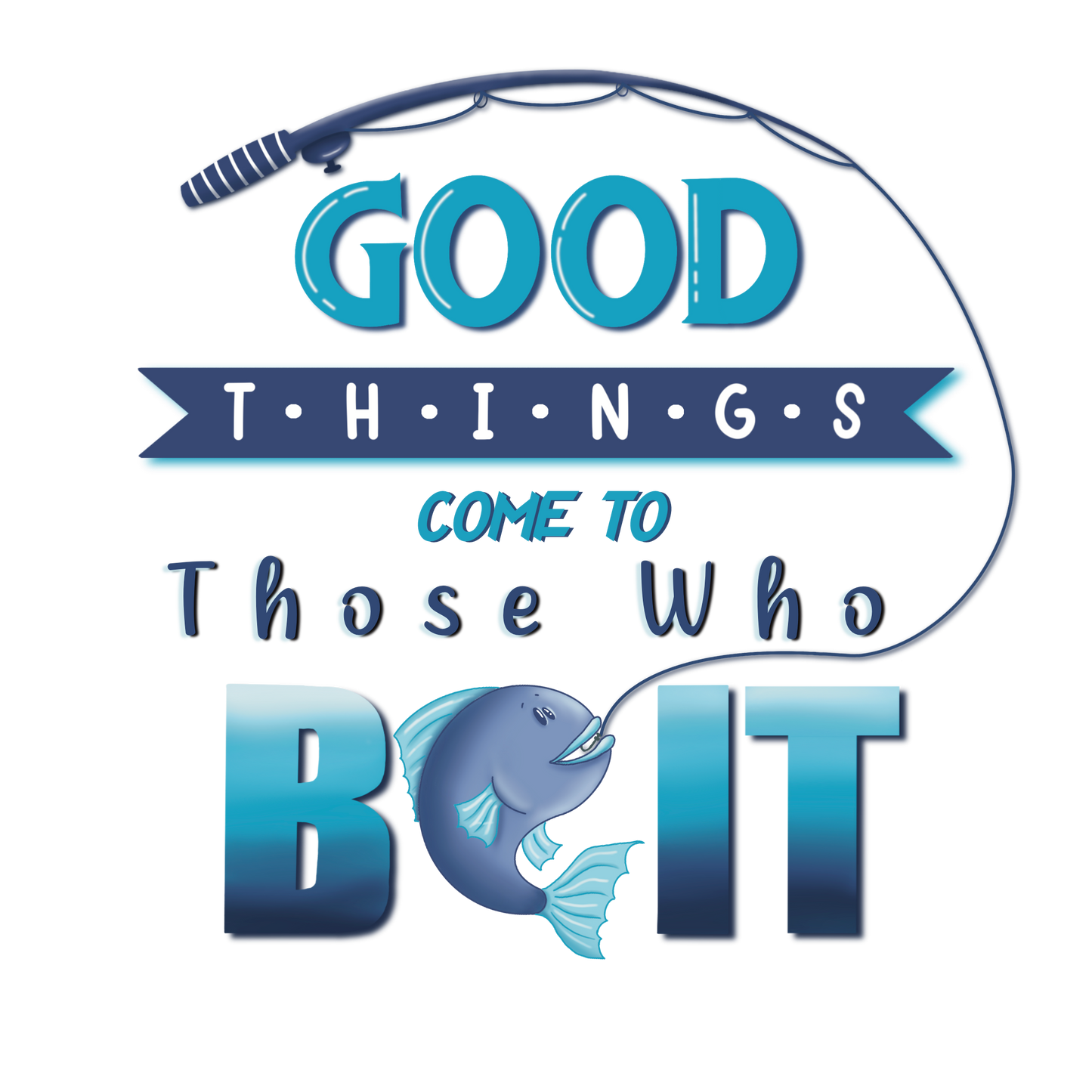 Good Things Come To Those Who Bait - Fridge Magnet