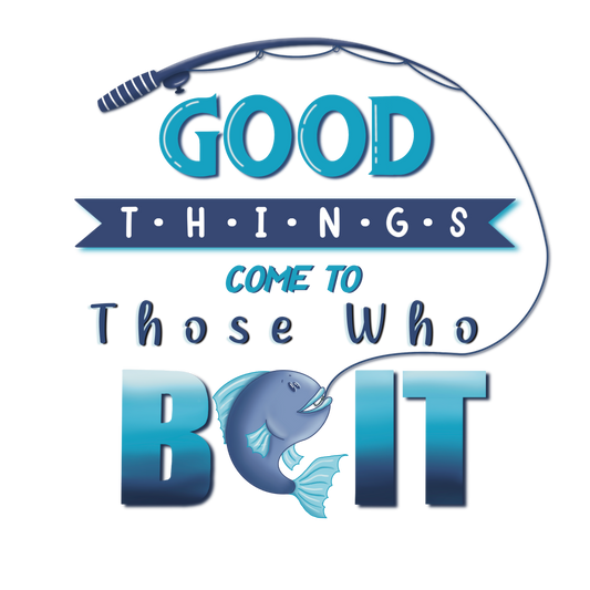 Good Things Come To Those Who Bait - Fridge Magnet