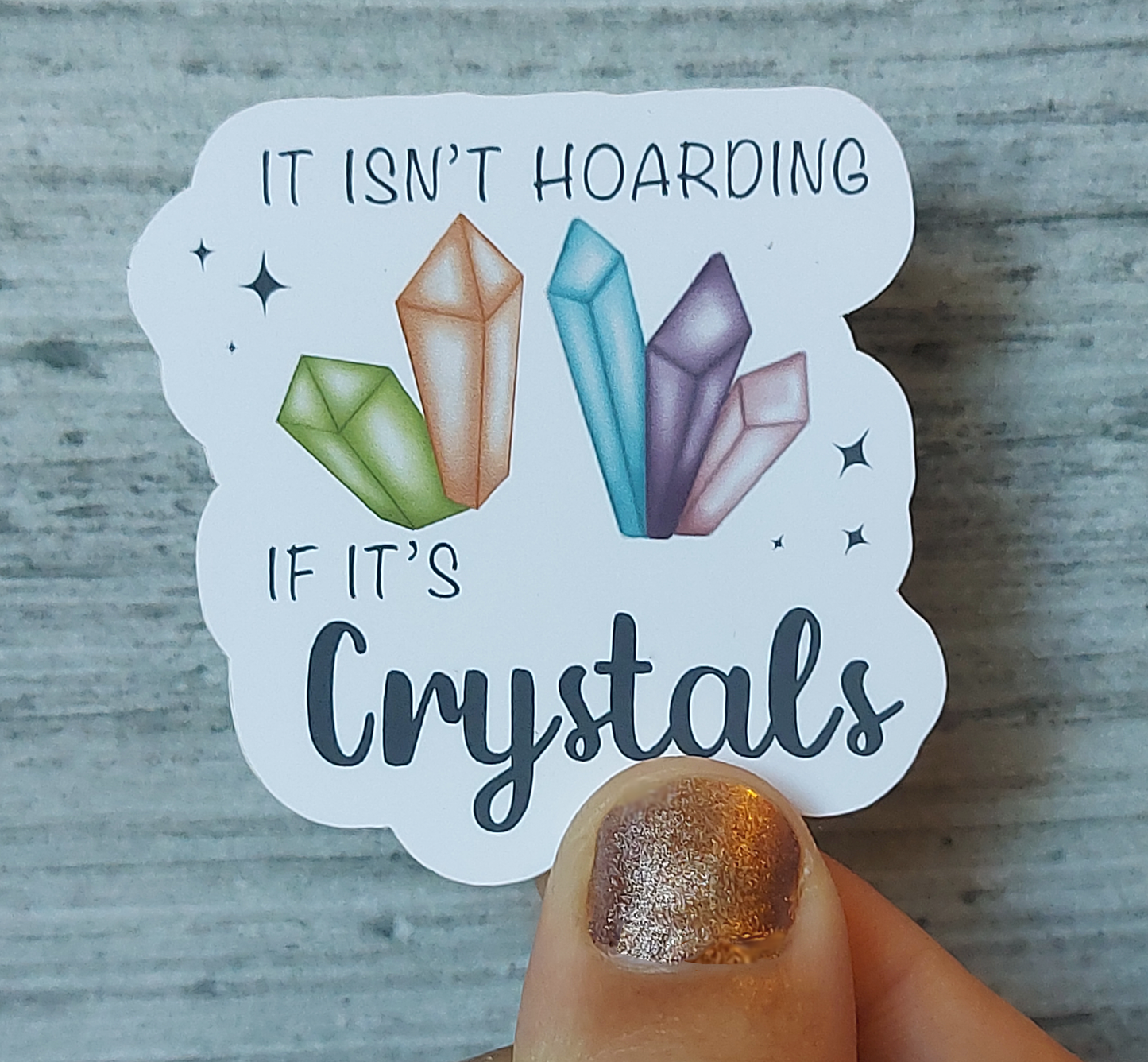It Isn't Hoarding If It's Crystals - Vinyl Sticker